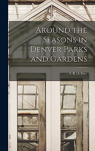 Around the Seasons in Denver Parks and Gardens