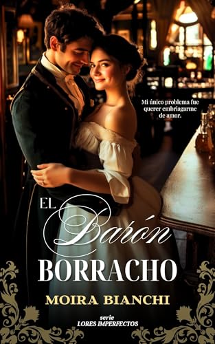 El barón borracho: Una novela de la Regencia (Lores imperfectos nº 3) (Spanish Edition)