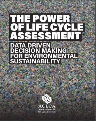 The Power of Life Cycle Assessment: Data Driven Decision Making