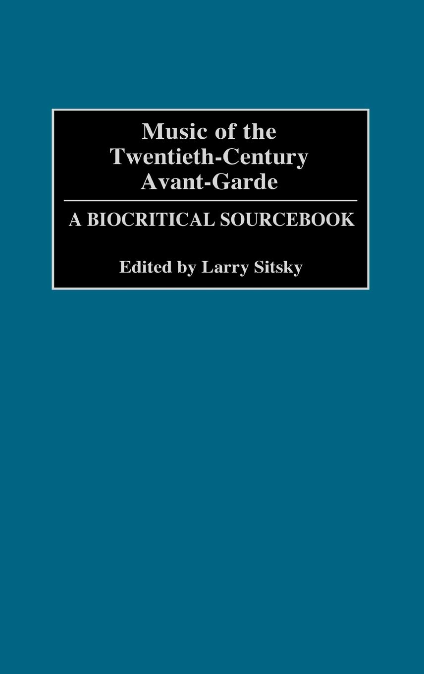 Buy Music of the Twentieth-Century Avant-Garde: A Biocritical Sourcebook โ BookShops.in