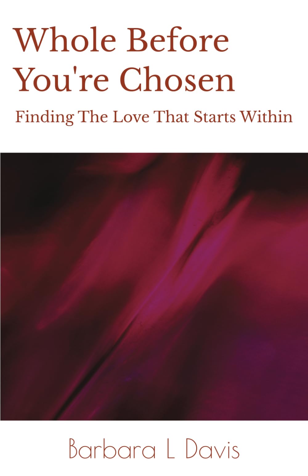Whole Before You're Chosen: Finding The Love That Starts Within