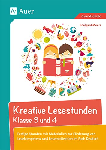 Kreative Lesestunden Klasse 3 und 4: Fertige Stunden mit Materialien zur Förderung von Lesekompetenz und Lesemotivation im Fach Deutsch