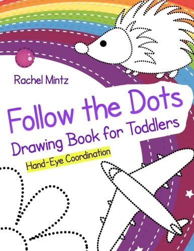 Follow The Dots - Drawing Book for Toddlers - Hand-Eye Coordination: Draw Simple Pictures Following Dotted Patterns – First Steps Workbook