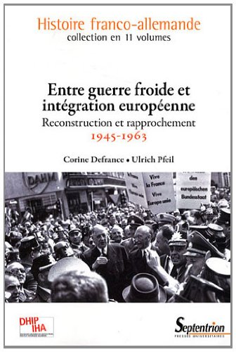 ENTRE GUERRE FROIDE ET INTEGRATION EUROPEENNE: RECONSTRUCTION ET RAPPROCHEMENT 1945 - 1963VOLUME 10