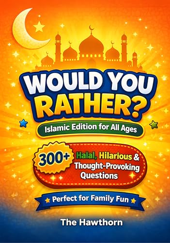 Would You Rather? Islamic Edition: 300+ Halal, Hilarious & Thought-Provoking Questions for All Ages | Muslim Family Game Book for Family, Faith & Fun