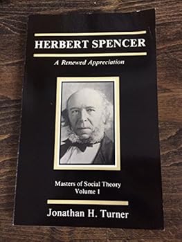 Herbert Spencer: A Renewed Appreciation (Masters of Social Theory, Vol 1)