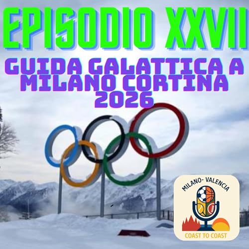 EPISODIO XXVII - Guida galattica a Milano- Cortina 2026