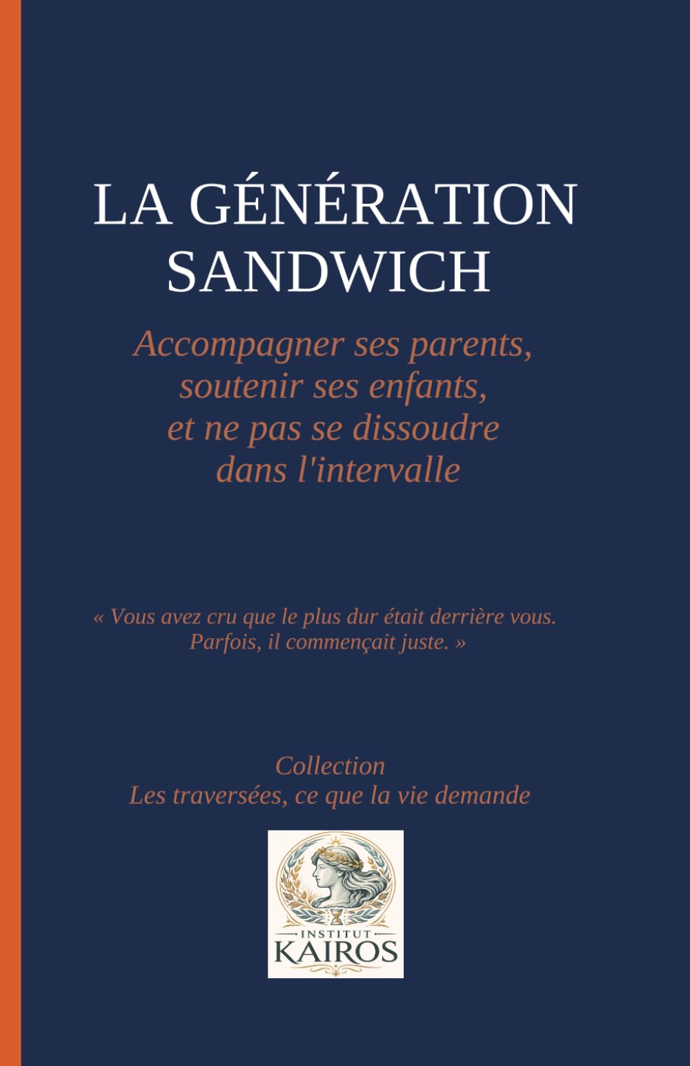 LA GÉNÉRATION SANDWICH, Accompagner ses parents, soutenir ses enfants, et ne pas se dissoudre dans l'intervalle: "Vous avez cru que le plus dur était ... (Les traversées, ce que la vie demande)