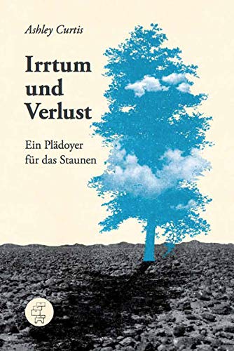 Irrtum und Verlust: Ein Plädoyer für das Staunen