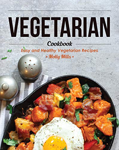 Vegetarian Cookbook: Easy and Healthy Vegetarian Recipes by [Molly Mills]