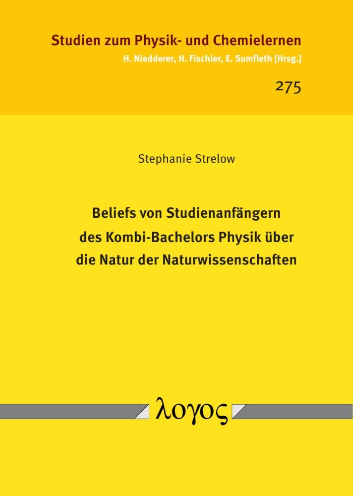 Beliefs von Studienanfängern des Kombi-Bachelors Physik über die Natur der Naturwissenschaften (Studien zum Physik- und Chemielernen, Band 275)