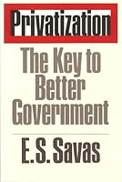 Privatization: The Key to Better Government (Chatham House Series on Change in American Politics) 0934540586 Book Cover