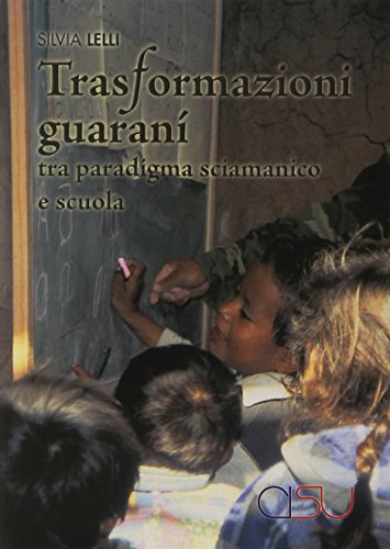 Trasformazioni Guaranì Tra Paradigma Sciamanico E Scuola