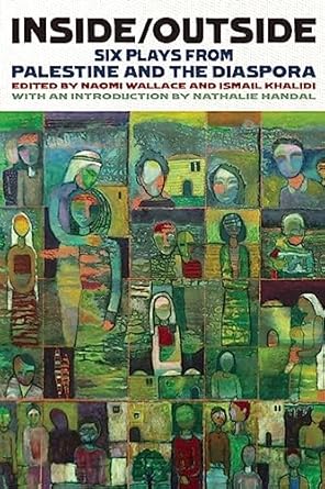 Inside/Outside: Six Plays from Palestine and the Diaspora