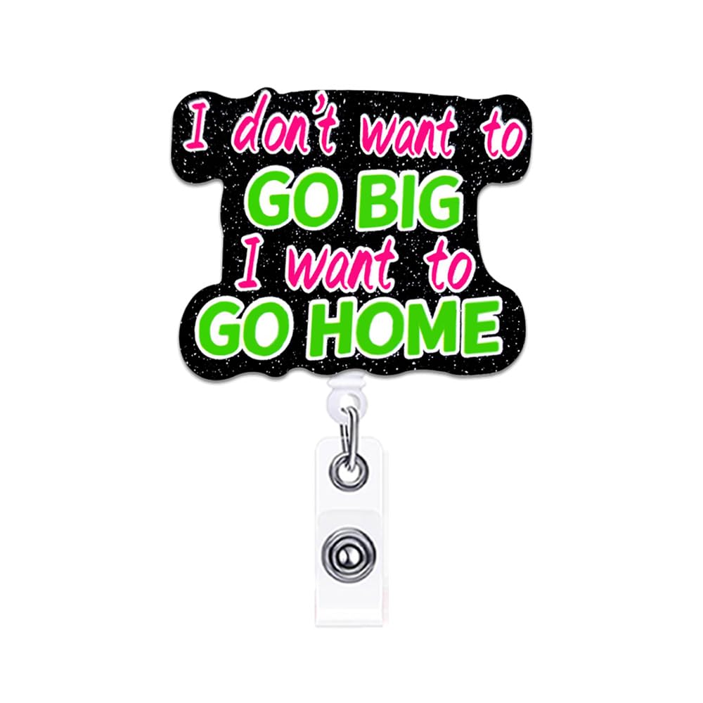 ANDGING Nurse Badge Reel Holder Funny Badge Reels Retractable for Nurses I Don't Want to Go Big Want to Go Home Nursing Badge Reel Acrylic Cute Badge