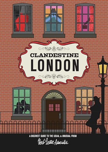Clandestine London: A Discreet Guide to the Usual & Unusual