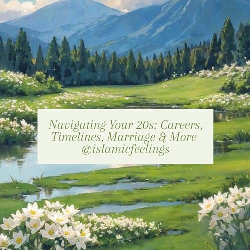 Navigating Your 20s: Careers, Timelines, Marriage & More | Islamic Feelings cover art