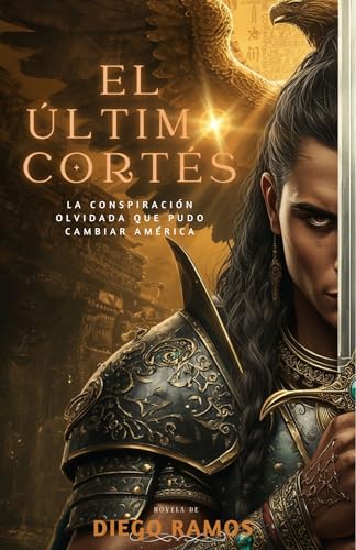 EL ÚLTIMO CORTÉS: La conspiración olvidada que pudo cambiar América