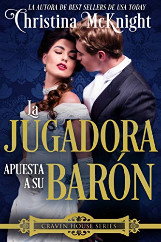 La Jugadora apuesta a su Barón. (Serie Craven House - Libro cuatro)