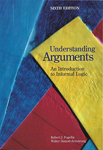 Understanding Arguments: An Introduction to Informal Logic