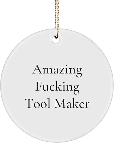 Funny Tool Maker Gifts from Friends for Tool Makers - Amazing 'F-King' Christmas Circle Ornament