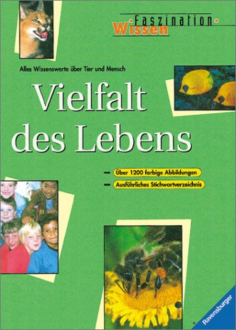 Vielfalt des Lebens. Alles Wissenswerte über Tier und Mensch (Faszination Wissen)