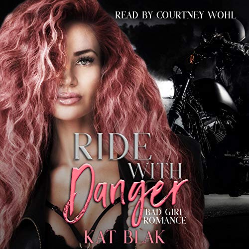 Ride with Danger A Bad Girl Romance, Book 1 (Audible Audio Edition) Kat Blak