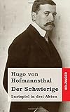 Der Schwierige: Lustspiel in drei Akten - Hugo von Hofmannsthal