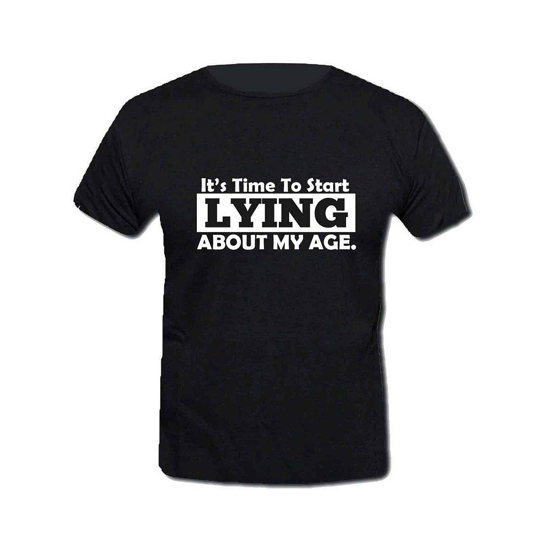 GenericIt's time to Start Lying About Your Age Printed Poly Cotton Unisex tee