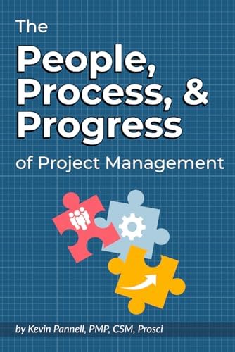 The People, Process, & Progress of Project Management: Your Field Guide to Leading Projects That Actually Work