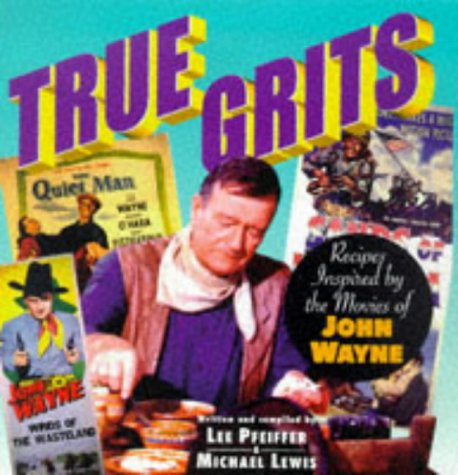 True Grits: Recipes Inspired by the Movies of John Wayne