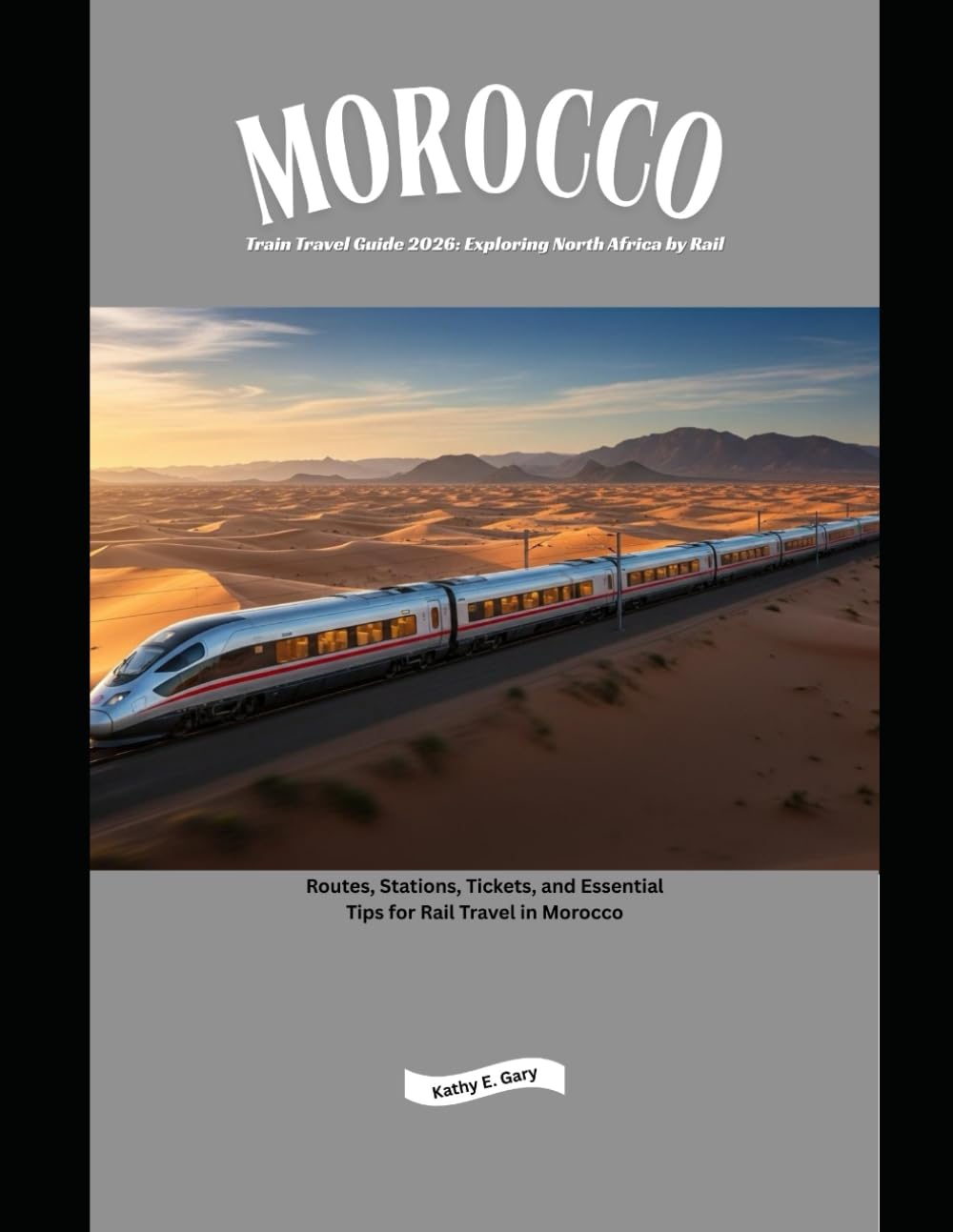Morocco Train Travel Guide 2026: Exploring North Africa by Rail: Routes, Stations, Tickets, and Essential Tips for Rail Travel in Morocco (Explore the World by Train in 2026)