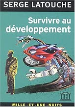 Download Survivre au développement : De la décolonisation de l'imaginaire économique à la construction d'une société alternative PDF