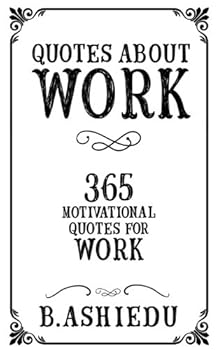 Paperback Quotes About Work: 365 Motivational Quotes For Work Book