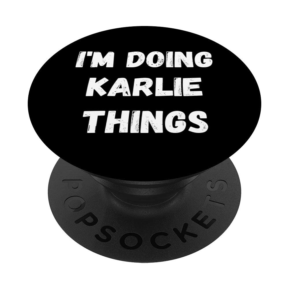 Karlie GiftsI'm Doing Karlie Things PopSockets Swappable PopGrip