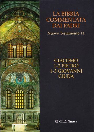La Bibbia commentata dai Padri. Nuovo Testamento. Giacomo, Pietro 1-2, Giovanni 1-3, Giuda (Vol. 11)