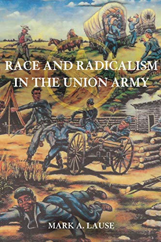 Race and Radicalism in the Union Army
