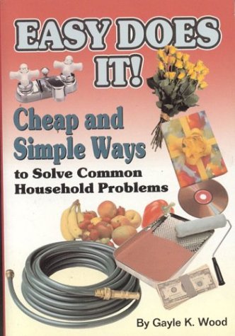 Easy Does It: Cheap and Simple Ways to Solve Common Household Problems