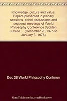 Knowledge, culture and value: Papers presented in planary sessions, panel discussions and sectional meetings of World Philosophy Conference [Golden Jubilee ... 0842608508 Book Cover