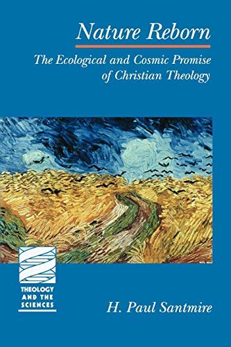 Nature Reborn (Theology and the Sciences): The Ecological and Cosmic Promise of Christian Theology