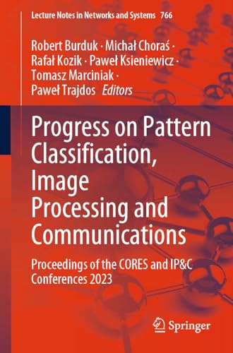 Progress on Pattern Classification, Image Processing and Communications: Proceedings of the CORES and IP&C Conferences 2023: 766 (Lecture Notes in Networks and Systems) view 2