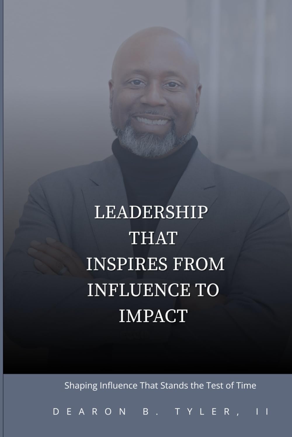 Leadership That Inspires From Influence to Impact: Building Influence That Lasts and Impact That Lives Beyond You