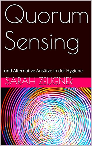 Quorum Sensing: und Alternative Ansätze in der Hygiene