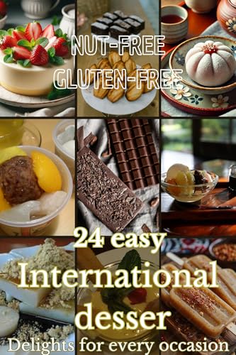 24 simple international desserts for Allergies: delicacies from Japan, Mexico, Italy and France, gluten-free and nut-free for all occasions
