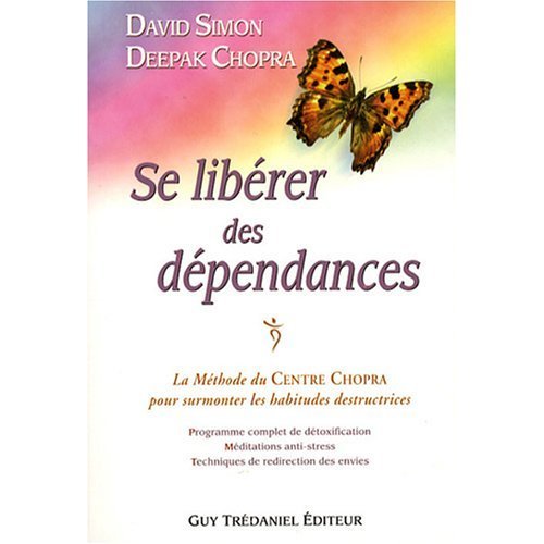 Télécharger Se libérer des dépendances : La méthode du Centre Chopra pour surmonter les habitudes destructric PDF Ebook En Ligne