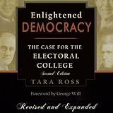  Enlightened Democracy: The Case for the Electoral College, 2nd Edition