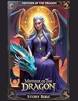 The Mother of the Dragon - Story Bible B0G2KM68MH Book Cover