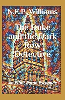 Paperback The Duke and the Dark Row Detective: An Elliot Eaton Escapade Book