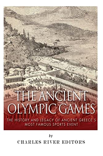 The Ancient Olympic Games: The History and Legacy of Ancient Greece’s Most Famous Sports Event
