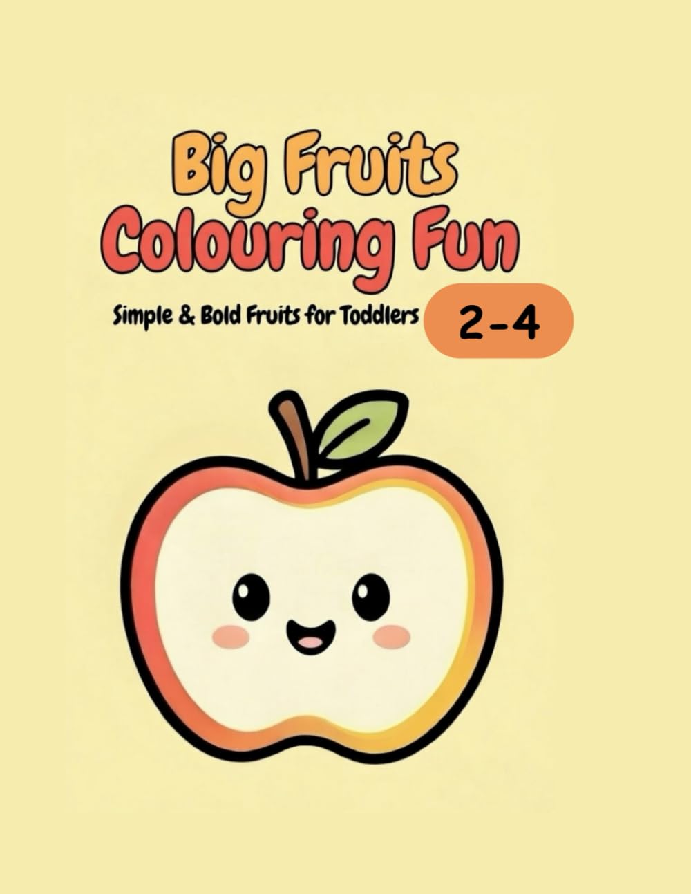Big fruits colouring fun: Simple and bold fruits for toddlers ages 2-4